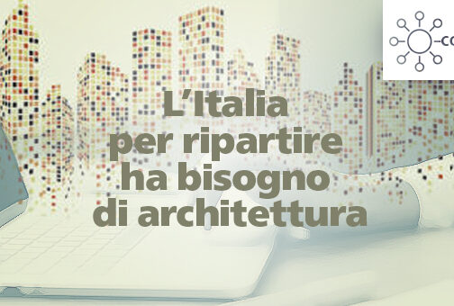 Covid-19: l’Italia per ripartire ha bisogno di architettura